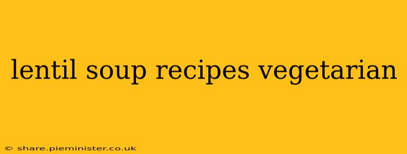 lentil soup recipes vegetarian