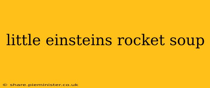 little einsteins rocket soup