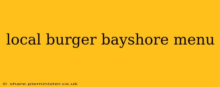 local burger bayshore menu