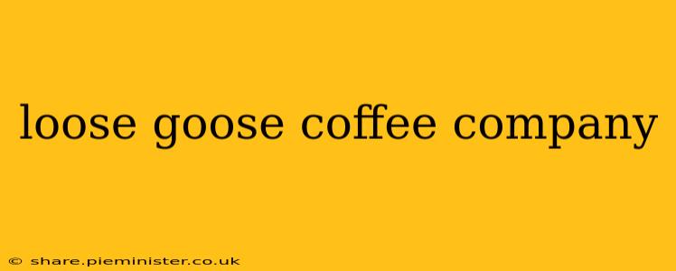 loose goose coffee company