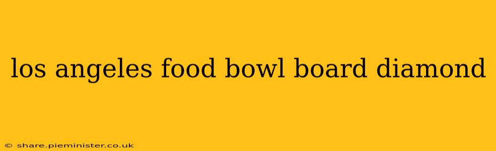 los angeles food bowl board diamond