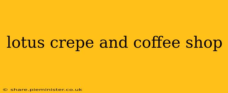 lotus crepe and coffee shop