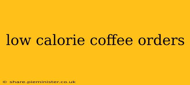 low calorie coffee orders