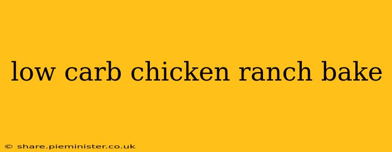 low carb chicken ranch bake