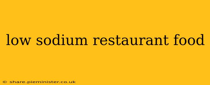 low sodium restaurant food