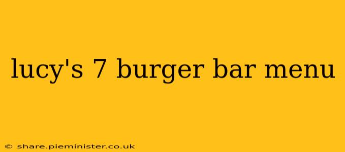 lucy's 7 burger bar menu