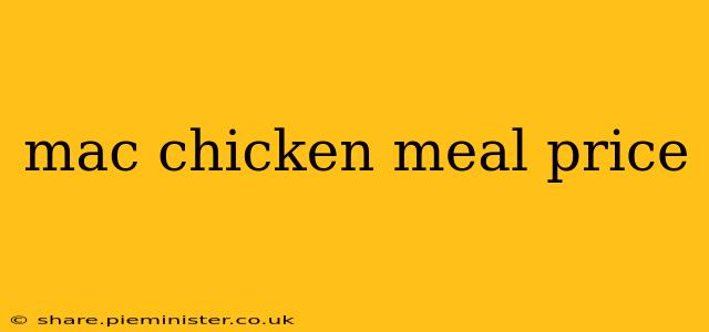 mac chicken meal price