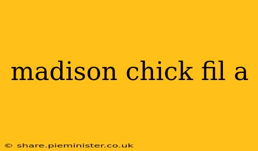 madison chick fil a