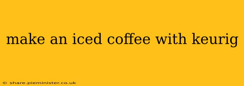 make an iced coffee with keurig