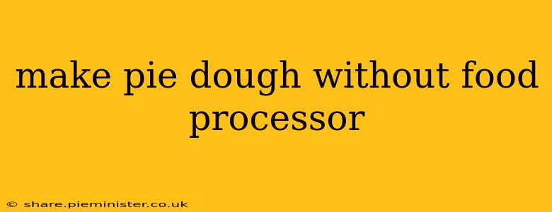 make pie dough without food processor