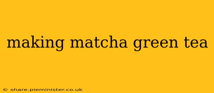 making matcha green tea