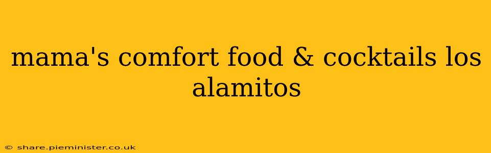 mama's comfort food & cocktails los alamitos