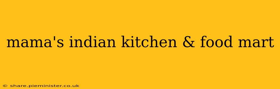 mama's indian kitchen & food mart