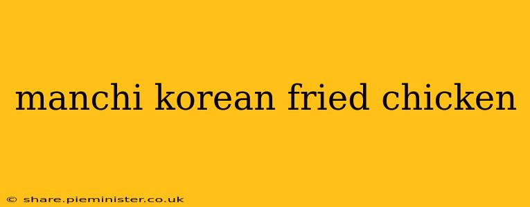manchi korean fried chicken