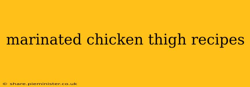 marinated chicken thigh recipes