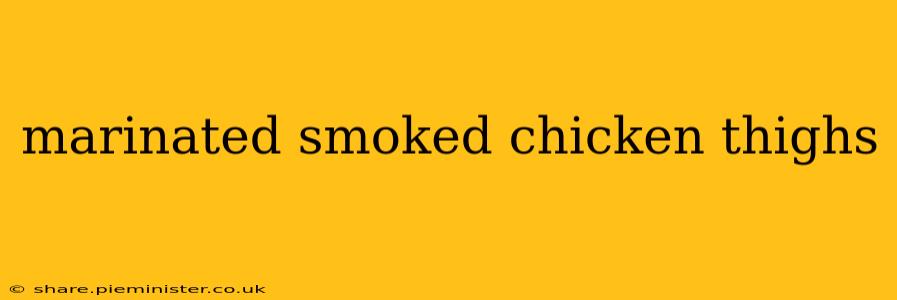 marinated smoked chicken thighs