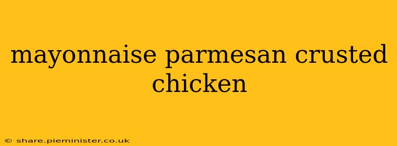 mayonnaise parmesan crusted chicken