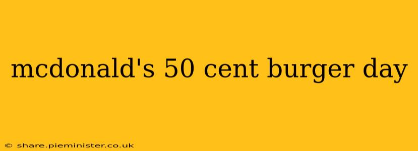 mcdonald's 50 cent burger day
