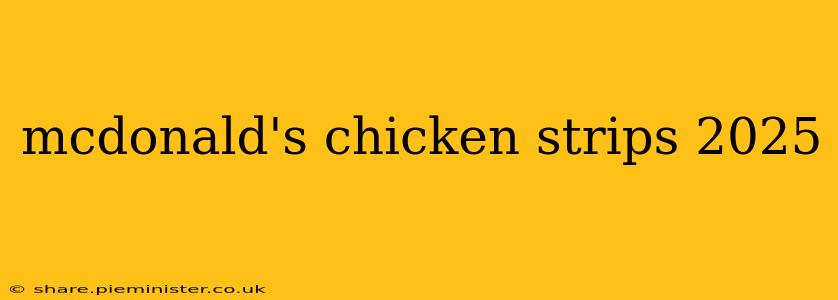 mcdonald's chicken strips 2025