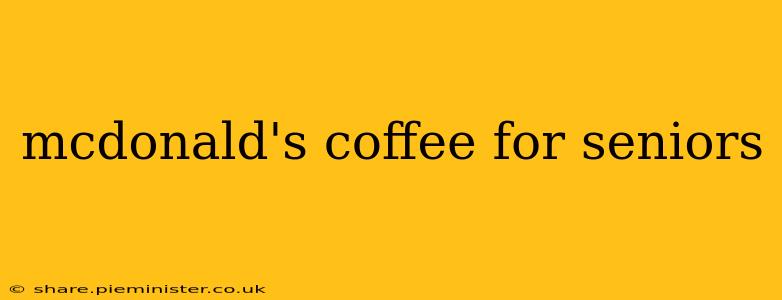 mcdonald's coffee for seniors