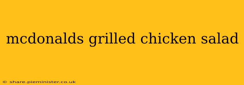 mcdonalds grilled chicken salad