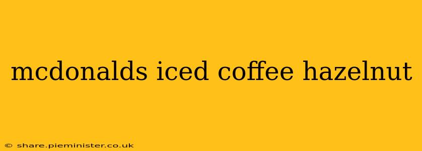 mcdonalds iced coffee hazelnut