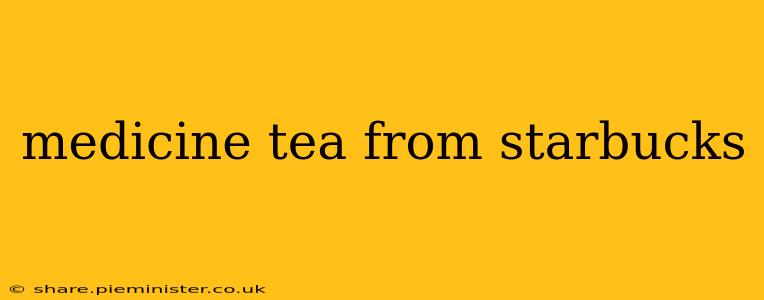 medicine tea from starbucks