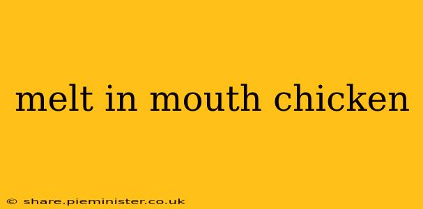 melt in mouth chicken