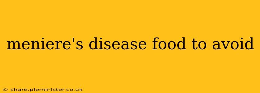 meniere's disease food to avoid