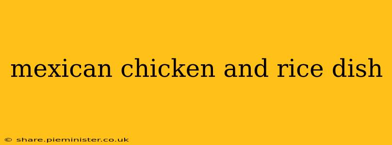 mexican chicken and rice dish