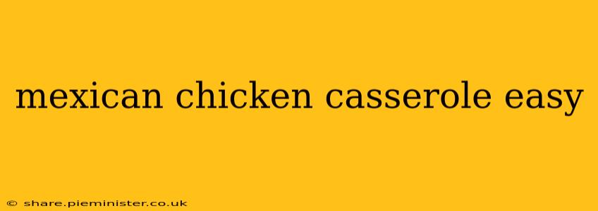 mexican chicken casserole easy