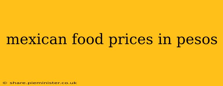mexican food prices in pesos