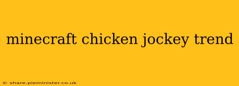 minecraft chicken jockey trend