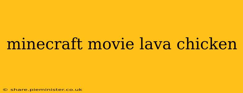 minecraft movie lava chicken