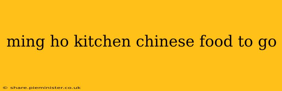 ming ho kitchen chinese food to go