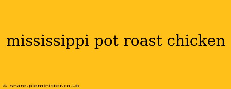 mississippi pot roast chicken