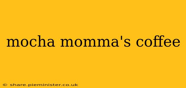 mocha momma's coffee