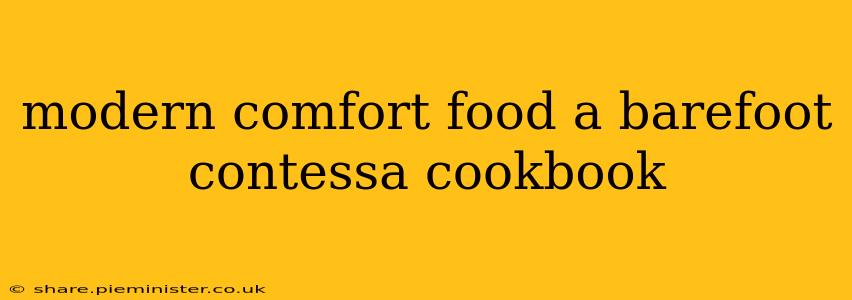 modern comfort food a barefoot contessa cookbook