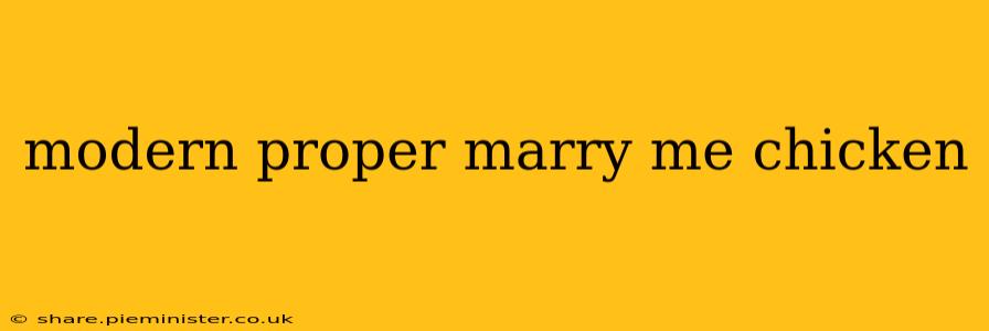 modern proper marry me chicken