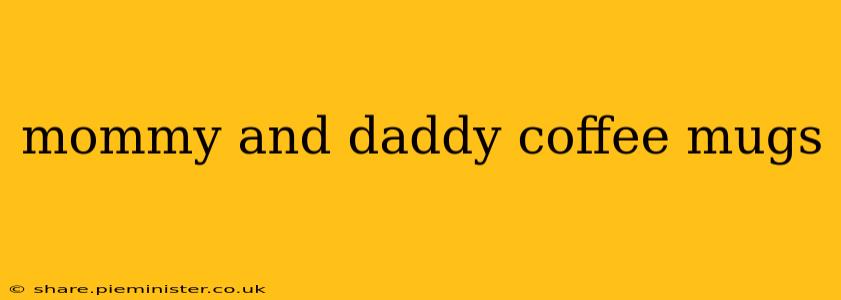 mommy and daddy coffee mugs
