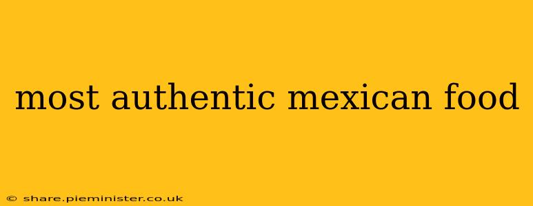 most authentic mexican food