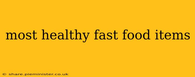 most healthy fast food items