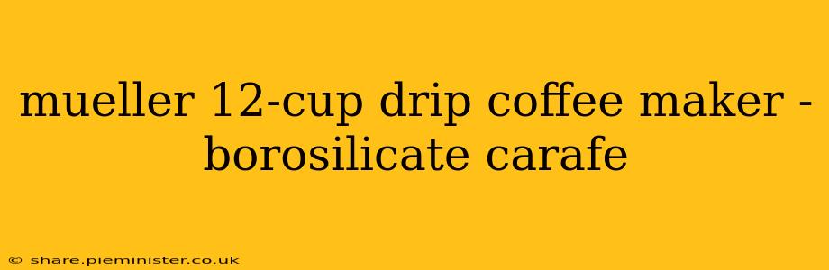 mueller 12-cup drip coffee maker - borosilicate carafe