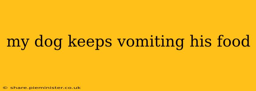 my dog keeps vomiting his food