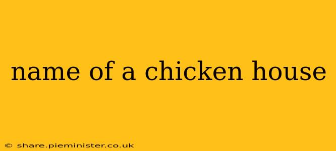 name of a chicken house