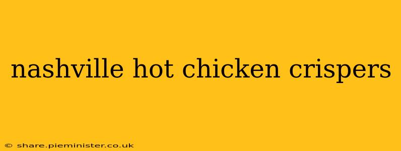 nashville hot chicken crispers