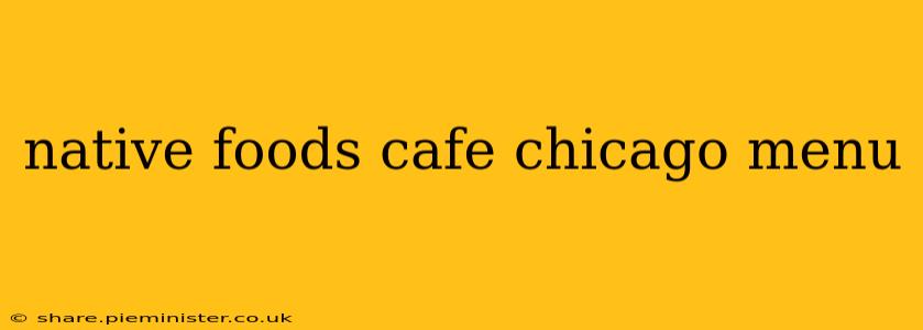 native foods cafe chicago menu