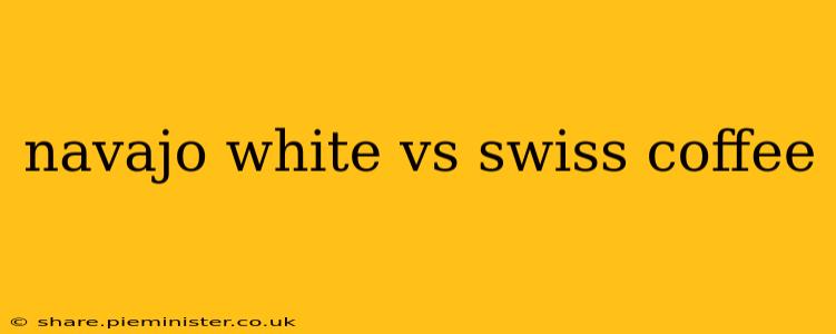 navajo white vs swiss coffee