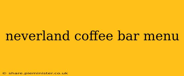 neverland coffee bar menu