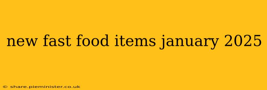 new fast food items january 2025